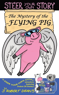 The Mystery of the Flying Pig: A Steer Your Own Story - 
