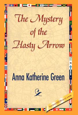 The Mystery of the Hasty Arrow - Green, Anna Katharine, and 1stworld Library (Editor)