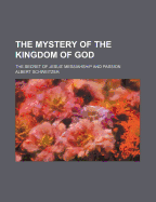 The Mystery of the Kingdom of God: The Secret of Jesus' Messiahship and Passion