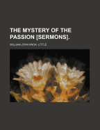 The Mystery of the Passion [sermons].