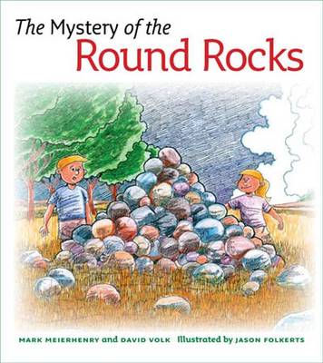 The Mystery of the Round Rocks - Meierhenry, Mark V, and Volk, David