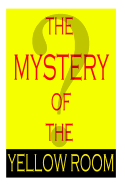The Mystery Of The Yellow Room
