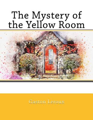 The Mystery of the Yellow Room - Marcel, Nik (Translated by), and LeRoux, Gaston Louis