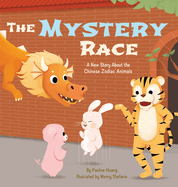 The Mystery Race: A New Story About the Chinese Zodiac Animals