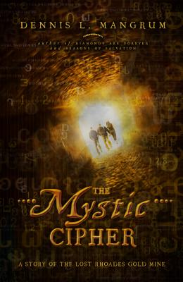 The Mystic Cipher: A Story of the Lost Rhoades Gold Mine - Mangrum, Dennis L