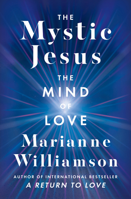 The Mystic Jesus: The Mind of Love - Williamson, Marianne
