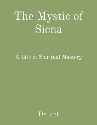 The Mystic of Siena: A Life of Spiritual Mastery - Vento, Anthony T