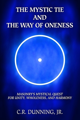 The Mystic Tie and the Way of Oneness: Masonry's Mystical Quest for Unity, Wholeness, and Harmony - Shoemaker, Aaron (Foreword by), and Kmt-Sisouvong, Baruti (Foreword by), and Main, Kevin (Editor)