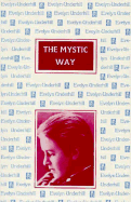 The Mystic Way - Underhill, Evelyn