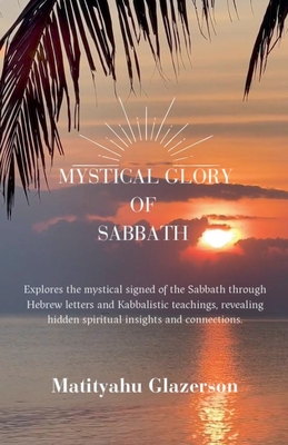 The Mystical Glory of Sabbath - Glazerson, Matityahu