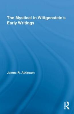 The Mystical in Wittgenstein's Early Writings - Atkinson, James R