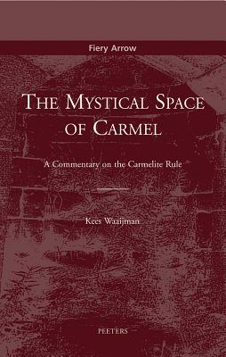 The Mystical Space of Carmel: A Commentary on the Carmelite Rule - Waaijman, K