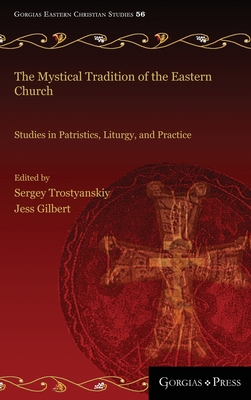 The Mystical Tradition of the Eastern Church: Studies in Patristics, Liturgy, and Practice - Trostyanskiy, Sergey (Editor), and Gilbert, Jess (Editor)