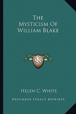 The Mysticism Of William Blake - White, Helen C