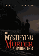 The Mystifying Murder in Marion, Ohio