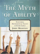 The Myth of Ablity: Nurturing Mathematical Talent in Every Child - Mighton, John