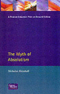 The Myth of Absolutism: Change & Continuity in Early Modern European Monarchy