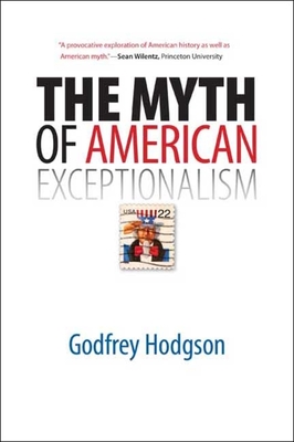 The Myth of American Exceptionalism - Hodgson, Godfrey, Mr.