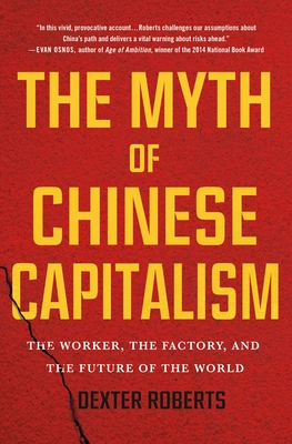 The Myth of Chinese Capitalism: The Worker, the Factory, and the Future of the World - Roberts, Dexter, MT