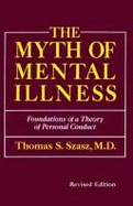 The Myth of Mental Illness: Foundations of a Theory of Personal Conduct, - Szasz, Thomas S, M.D.