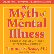 The Myth of Mental Illness: Foundations of a Theory of Personal Conduct