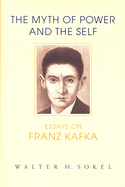 The Myth of Power and the Self: Essays on Franz Kafka