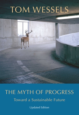 The Myth of Progress: Toward a Sustainable Future - Wessels, Tom