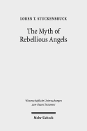 The Myth of Rebellious Angels: Studies in Second Temple Judaism and New Testament Texts