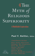 The Myth of Religious Superiority: Multi-Faith Explorations of Religious Pluralism