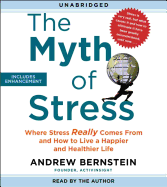 The Myth of Stress: Where Stress Really Comes from and How to Live a Happier and Healthier Life