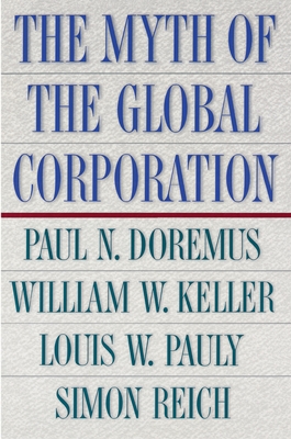 The Myth of the Global Corporation - Doremus, Paul, and Keller, William W, and Pauly, Louis W