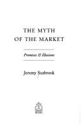 The Myth of the Market: Promises and Illusions