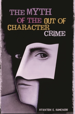 The Myth of the Out of Character Crime - Samenow, Stanton E