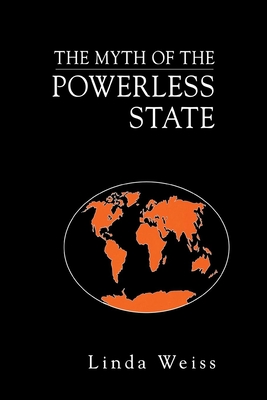 The Myth of the Powerless State - Weiss, Linda