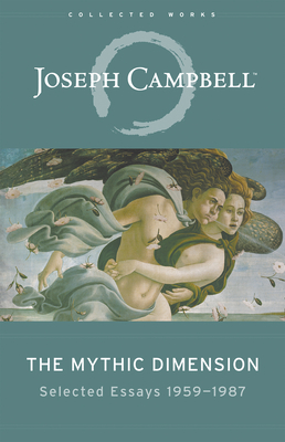 The Mythic Dimension: Selected Essays 1959-1987 - Campbell, Joseph