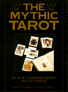 The Mythic Tarot: A New Approach to the Tarot Cards - Sharman, Burke Juliet, and Sharman-Burke, Juliet, and Greene, Liz, Ph.D.