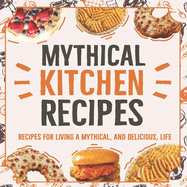 The Mythical Cookbook: Cooking From The Mythical Kitchen: Delicious and Easy Recipes