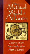 The Mythical World of Atlantis: Theories of the Lost Empire from Plato to Disney - Kurtti, Jeff