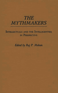 The Mythmakers: Intellectuals and the Intelligentsia in Perspective