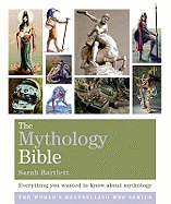 The Mythology Bible: Everything You Wanted to Know About Mythology