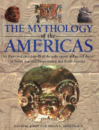 The Mythology of the Americas: An Illustrated Encyclopedia of Gods, Goddesses, Monsters and Mythical Places from North, South and Central America