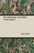 The Mythology of the Bella Coola Indians