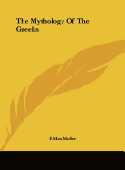 The Mythology Of The Greeks - Muller, F Max