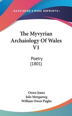 The Myvyrian Archaiology Of Wales V1: Poetry (1801) - Jones, Owen (Editor), and Morganwg, Iolo (Editor), and Pughe, William Owen (Editor)