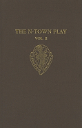 The N-Town Play: Cotton MS Vespasian D. 8volume II: Commentary, Appendices and Glossary