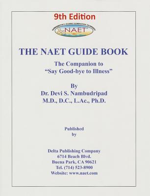 The Naet Guide Book: The Companion to "Say Good-Bye to Illness" - Nambudripad, Devi S, PH.D.