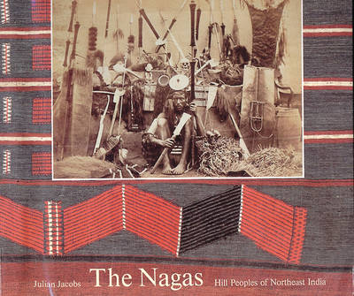 The Nagas: Hill Peoples of Northeast India - Jacobs, Julian, and Harrison, Sarah, and Herle, Anita