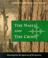 The Nails and the Cross: Entering Into the Mysteries of the Passion