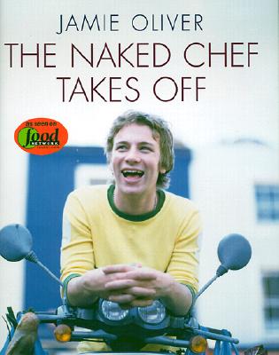 The Naked Chef Takes Off - Oliver, Jamie