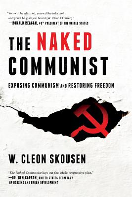 The Naked Communist: Exposing Communism and Restoring Freedom - Skousen, W Cleon, and Skousen, Paul B, and McConnehey, Tim (Contributions by)